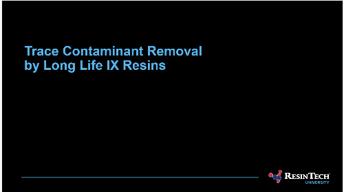 Trace Contaminant Removal by Long Life Ion exchange Resins